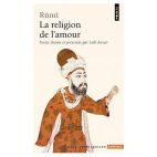 Rûmî. La Religion de L'amour 