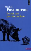 Le roi tué par un cochon - Une mort infâme aux origines des emblèmes de la France (