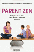 Parent zen - Comprendre le stress pour rétablir l'harmonie en famille