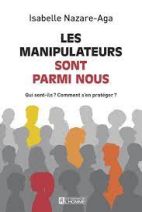 Les manipulateurs sont parmi nous - Qui sont-ils ? Comment s'en protéger ?