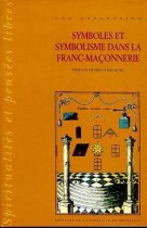 Symboles et symbolisme dans la franc-maçonnnerie Tome 1 - Histoire et historiographie