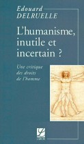 L'humanisme, inutile et incertain ? - Une critique des droits de l'homme 