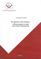 En réponse à mes enfants... Libres propos au sujet de la Franc-Maçonnerie 