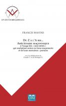 Du Z à L'A bis... Abécédaire maçonnique à l'usage des "non initiés" qui souhaitent entrer en franc-maçonnerie et de leurs marraines - parrains