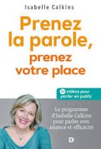 Prenez la parole, prenez votre place - Le programme d’Isabelle Calkins pour parler avec aisance et efficacité 