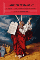 L'Ancien Testament - La Genèse, l'Exode, le Cantique des Cantiques