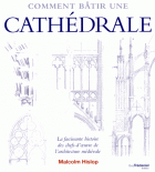 Comment bâtir une cathédrale - La fascinante Histoire des chefs-d'oeuvre de l'architecture médiévale