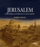 Jérusalem : Histoire illustrée de la ville sainte 