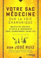 Votre sac médecine sur la voie chamanique - Objets de pouvoir, rituels et cérémonies pour transformer votre vie 