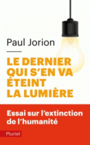 Le dernier qui s'en va éteint la lumière: Essai sur l'extinction de l'humanité 