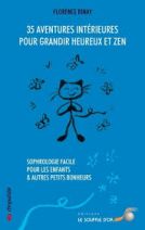 35 aventures intérieures pour grandir heureux et zen - Sophrologie facile pour les enfants et autres petits bonheurs - 