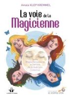 La voie de la magicienne - Votre magie personnelle au service de la guérison collective