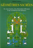 Géométries sacrées - Du corps humain, des phénomènes telluriques et de l'architecture des bâtisseurs 