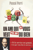 Google, un ami qui ne vous veut pas que du bien