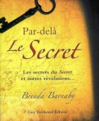 Par-delà Le Secret - Les secrets du "Secret" et autres révélations... 