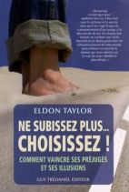 Ne subissez plus... Choisissez ! : Comment vaincre ses préjugés et ses illusions 