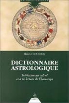 Dictionnaire Astrologique. Initiation Au Calcul Et A La Lecture De L'Horoscope