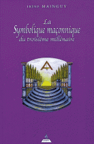 La symbolique maçonnique du troisième millénaire (3e édition)