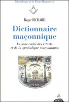 Dictionnaire maçonnique. Le sens caché des rituels et de la symbolique maçonniques 