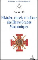 Histoire, rituels et tuileur des hauts grades maçonniques. Le Rite Ecossais Ancien et Accepté 