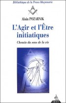 L'agir et l'être initiatiques. Chemin du sens de la vie 