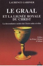 Le Graal et la lignée royale du Christ : La descendance cachée du Christ enfin révélée