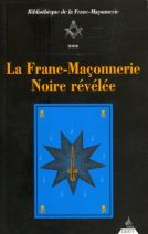 La Franc-Maçonnerie Noire révélée - Ou La Confrérie des Nobles Voyageurs