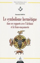 Le symbolisme hermétique dans ses rapports avec l'Alchimie et la Franc-Maçonnerie 