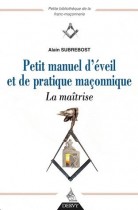 Petit manuel d'éveil et de pratique maçonnique - La maîtrise 