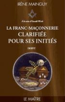 La Franc-maçonnerie clarifiée pour ses initiés - Tome 3 - Le maitre 