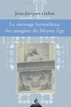 Le message hermétique des imagiers du Moyen Age 