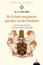 De la franc-maçonnerie opérative au rite Emulation - Secrets d'histoire et d'une tradition spirituelle 