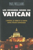 Les Dossiers Noirs du Vatican - L'argent, le crime et la mafia dans l'Eglise catholique