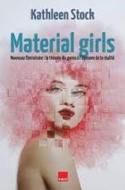 Material girls - Nouveau féminisme : la théorie du genre à l'epreuve de la réalité