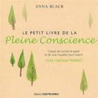 Le petit livre de la pleine conscience - Cessez de ruminer le passé et de vous inquiéter pour l'avenir, vivez l'instant présent