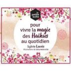 La petite boîte pour vivre la magie des haïkus au quotidien Sylvie Lavoie 