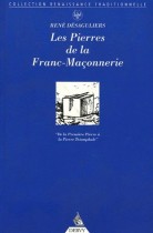 Les pierres de la Franc-Maçonnerie - De la Première Pierre à la Pierre Triomphale 