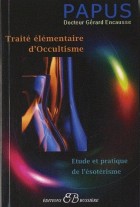 Traité élémentaire d'Occultisme - Initiation à l'Etude de l'Esotérisme hermétique