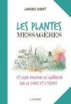 Les plantes messagères et leur pouvoir de guérison sur le corps et l'esprit 