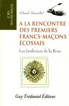 A LA RENCONTRE DES PREMIERS FRANCS-MACONS ECOSSAIS. Les jardiniers de la Rose (1740-1760) 