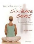 Travailler avec le sixième sens : Comment développer son intuition...