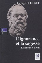 L'ignorance et la sagesse - Essai sur le divin