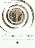 Décoder les Celtes - Découvrir l'héritage de la tradition celtique