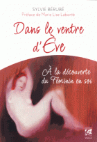 Dans le ventre d'Eve : A la découverte du Féminin en soi
