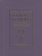 Les symboles mystiques - Guide pratique des signes et symboles magiques et sacrés 