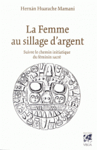 La Femme au sillage d'argent : Suivre le chemin initiatique du féminin sacré