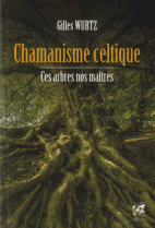 Chamanisme celtique - Ces arbres nos maîtres 