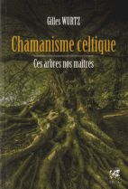 Chamanisme celtique - Ces arbres nos maîtres