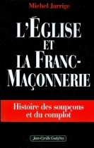 L'église et la franc-maçonnerie - Histoire des soupçons et du complot 