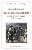 Etudes alchimiques - Quatre traités d'alchimie expliqués par la chimie de leur temps 